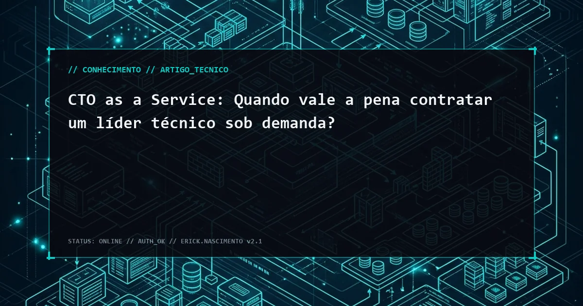 CTO as a Service: Quando vale a pena contratar um líder técnico sob demanda?