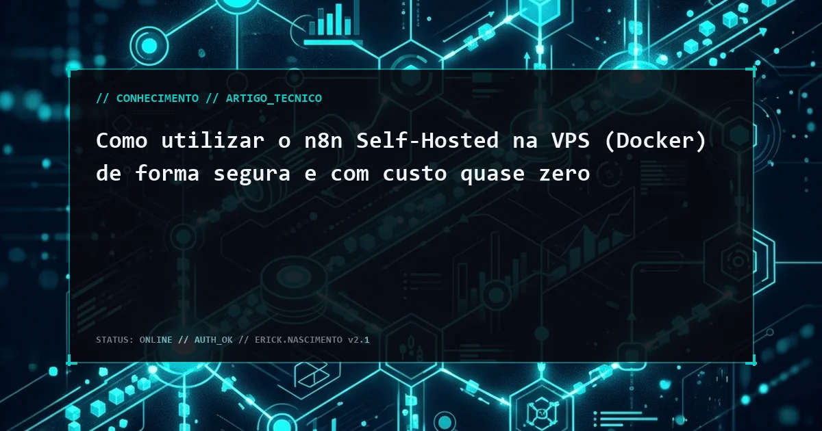 Como utilizar o n8n Self-Hosted na VPS (Docker) de forma segura e com custo quase zero